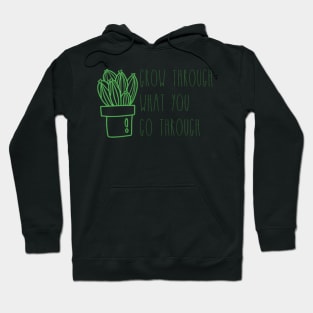 Grow through what you Go through Hoodie